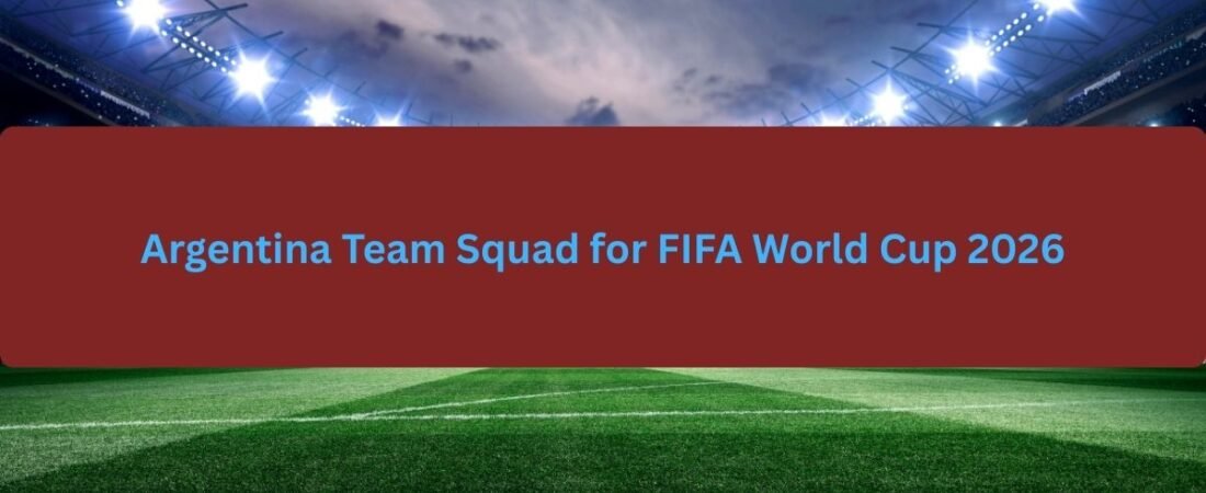 Argentina Team Squad for FIFA World Cup 2026
