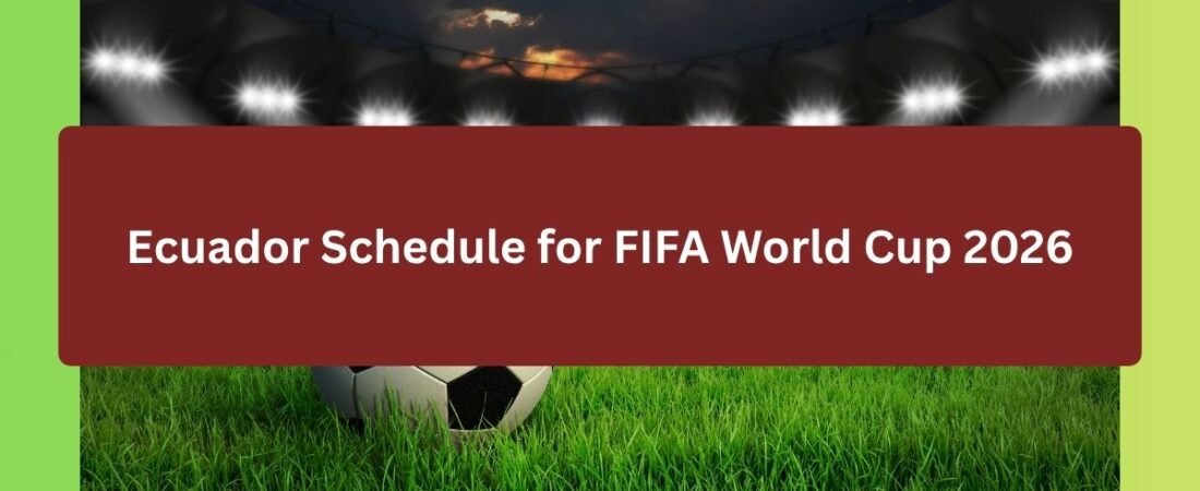 Ecuador Schedule for FIFA World Cup 2026, Fixtures, Matches, and Dates