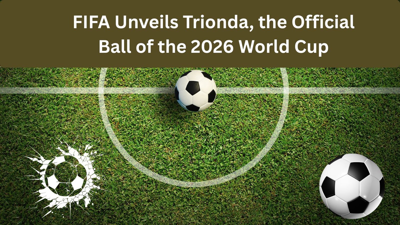FIFA Unveils Trionda, the Official Ball of the 2026 World Cup