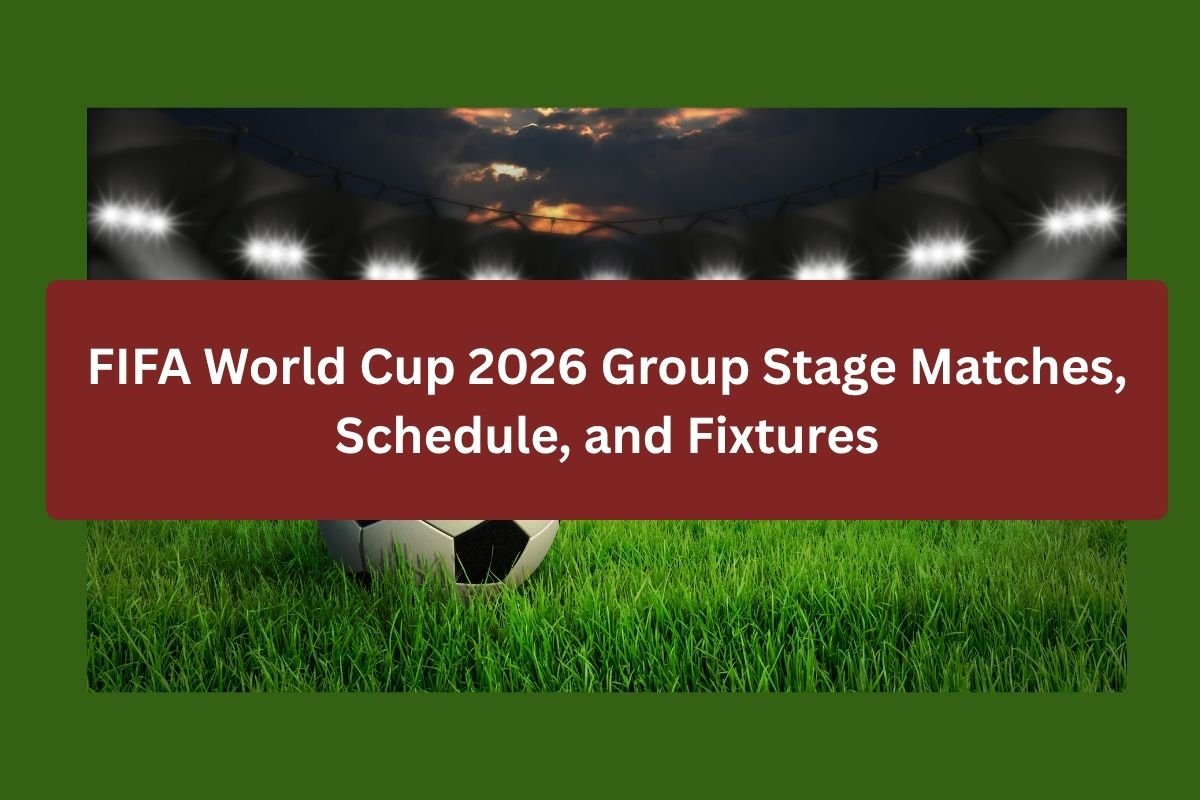 FIFA World Cup 2026 Group Stage Matches, Schedule, and Fixtures