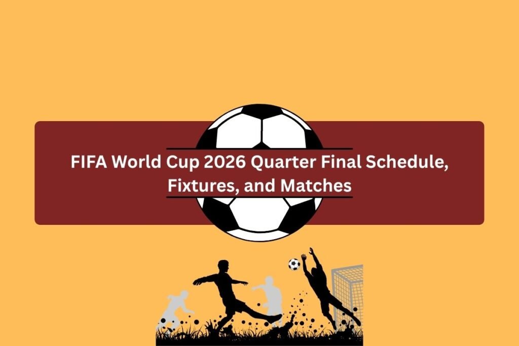 FIFA World Cup 2026 Quarter Final Schedule, Fixtures, and Matches