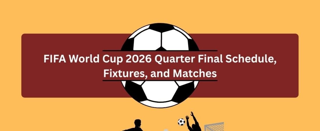 FIFA World Cup 2026 Quarter Final Schedule, Fixtures, and Matches