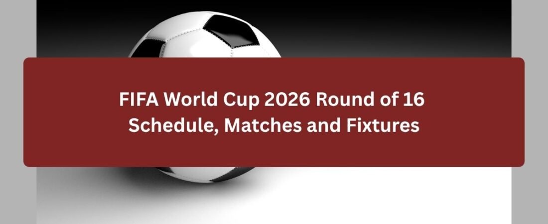 FIFA World Cup 2026 Round of 16 Schedule, Matches and Fixtures