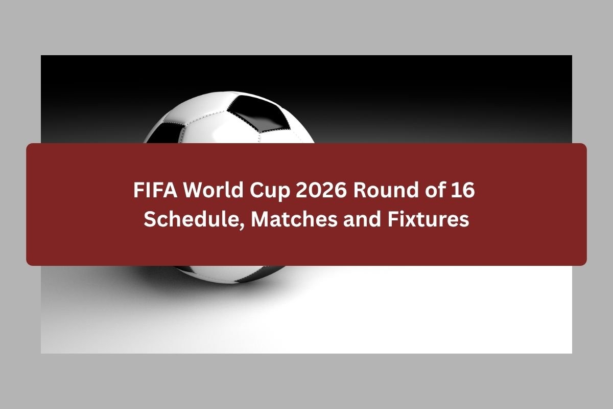 FIFA World Cup 2026 Round of 16 Schedule, Matches and Fixtures