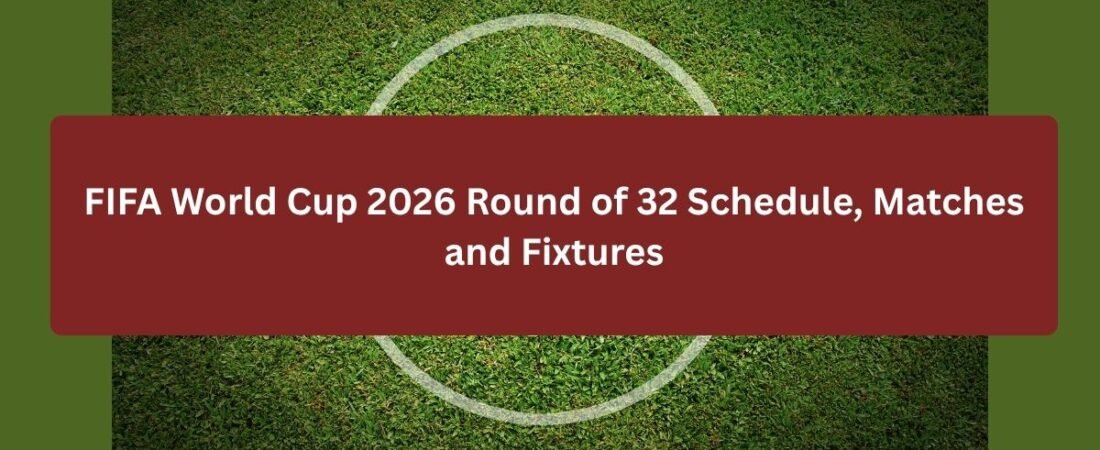 FIFA World Cup 2026 Round of 32 Schedule, Matches and Fixtures