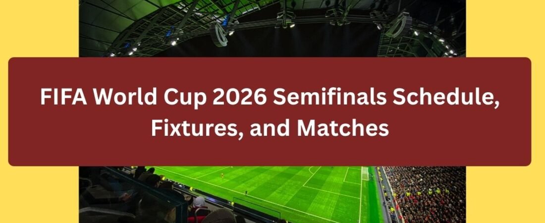 FIFA World Cup 2026 Semifinals Schedule, Fixtures, and Matches
