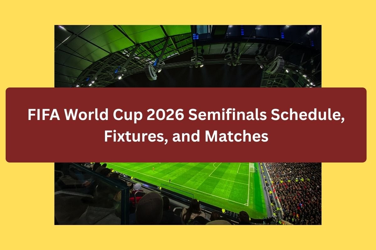 FIFA World Cup 2026 Semifinals Schedule, Fixtures, and Matches